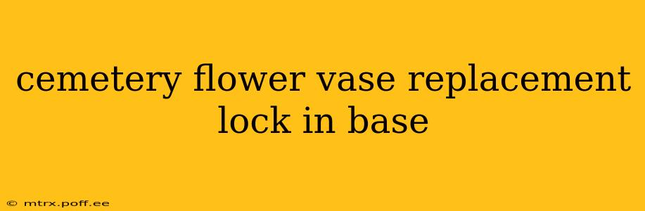cemetery flower vase replacement lock in base
