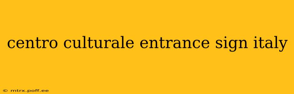 centro culturale entrance sign italy