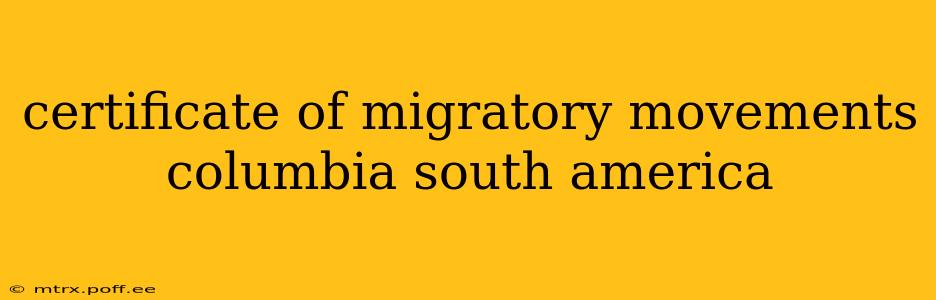 certificate of migratory movements columbia south america