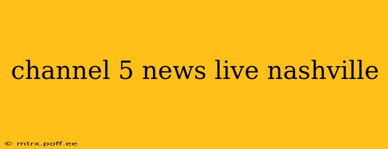 channel 5 news live nashville