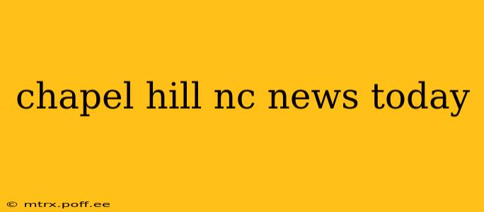 chapel hill nc news today