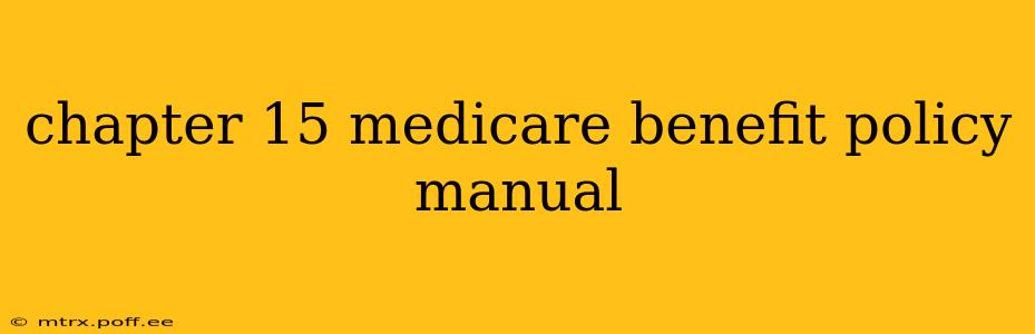 chapter 15 medicare benefit policy manual