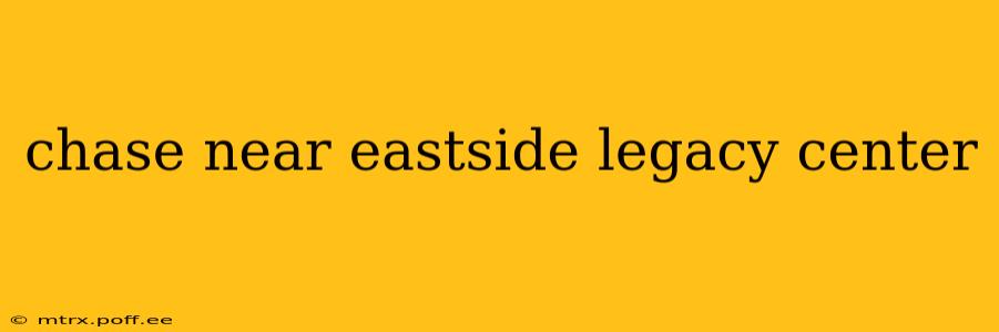 chase near eastside legacy center