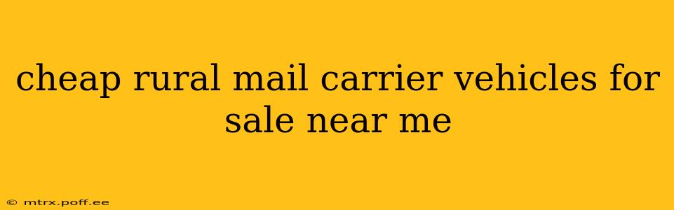 cheap rural mail carrier vehicles for sale near me