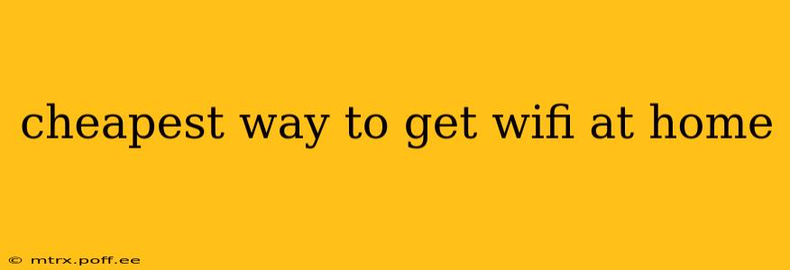 cheapest way to get wifi at home