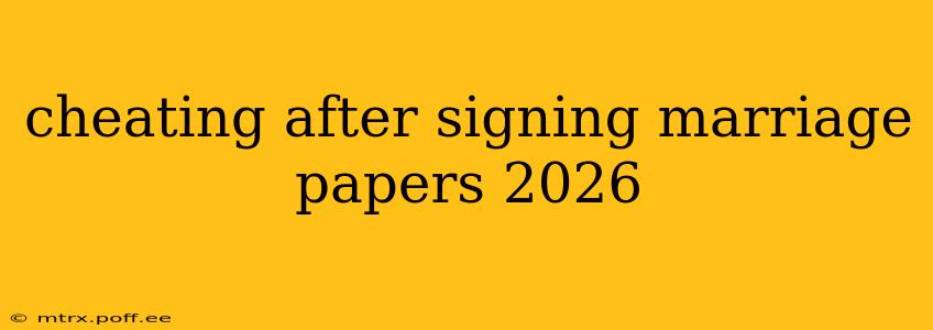 cheating after signing marriage papers 2026
