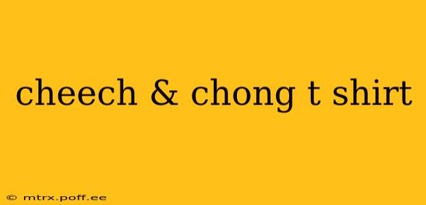 cheech & chong t shirt