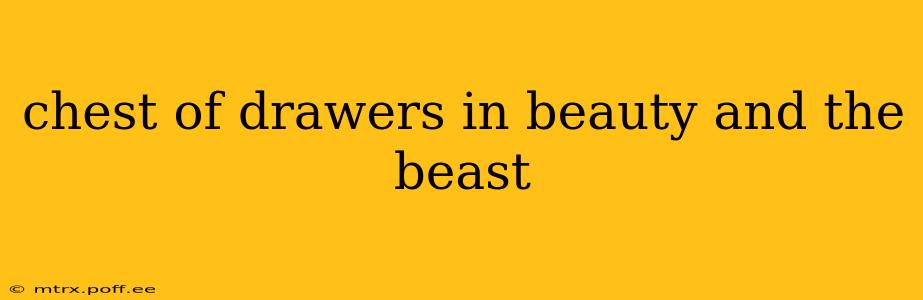 chest of drawers in beauty and the beast