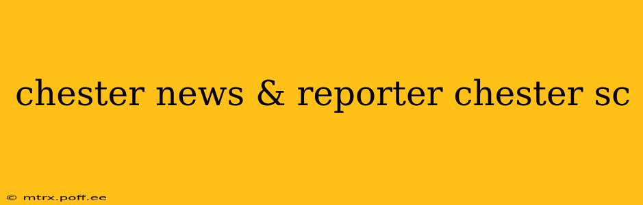 chester news & reporter chester sc