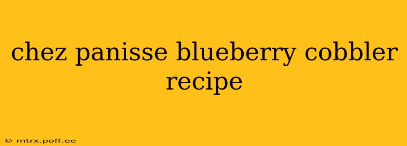 chez panisse blueberry cobbler recipe