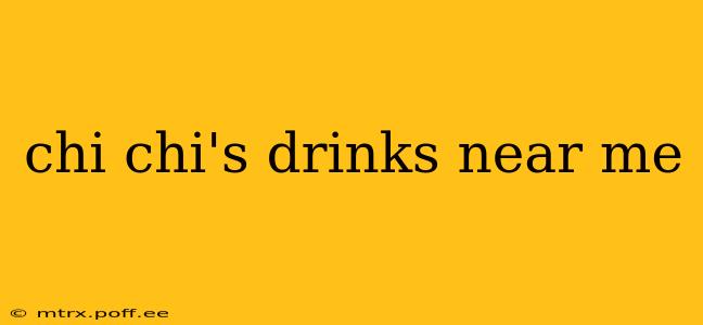chi chi's drinks near me