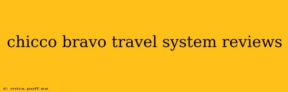chicco bravo travel system reviews