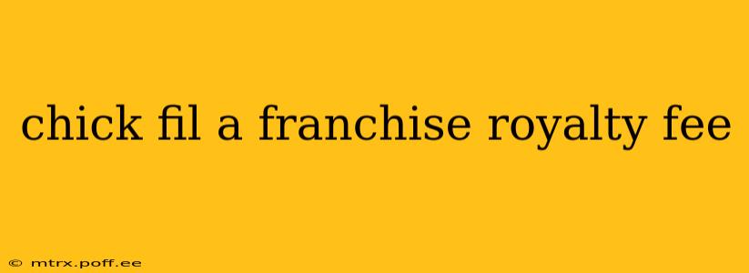 chick fil a franchise royalty fee