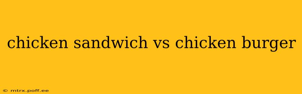 chicken sandwich vs chicken burger