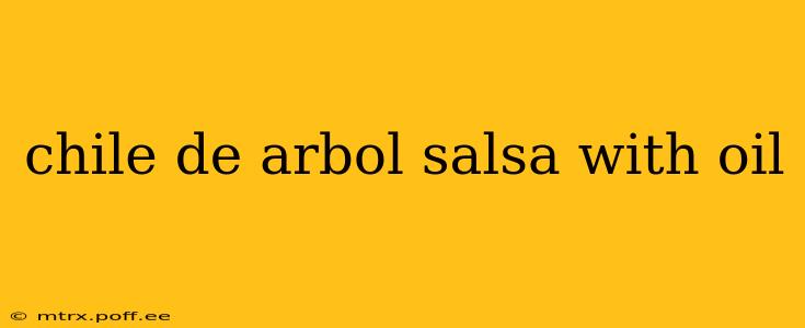 chile de arbol salsa with oil