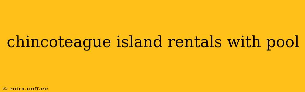 chincoteague island rentals with pool