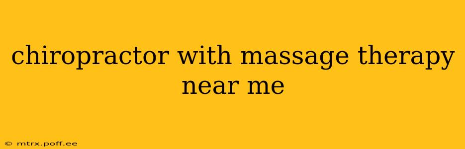 chiropractor with massage therapy near me