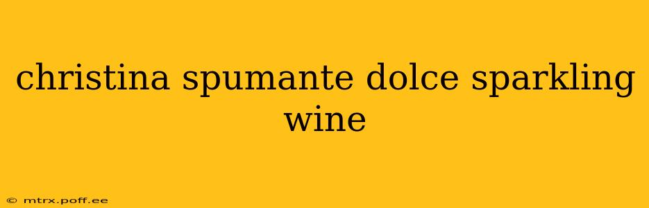 christina spumante dolce sparkling wine