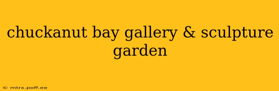 chuckanut bay gallery & sculpture garden