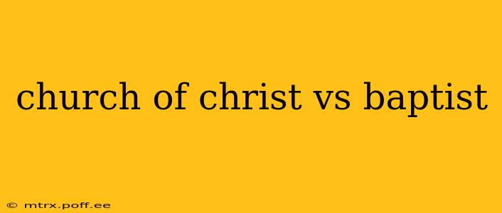 church of christ vs baptist