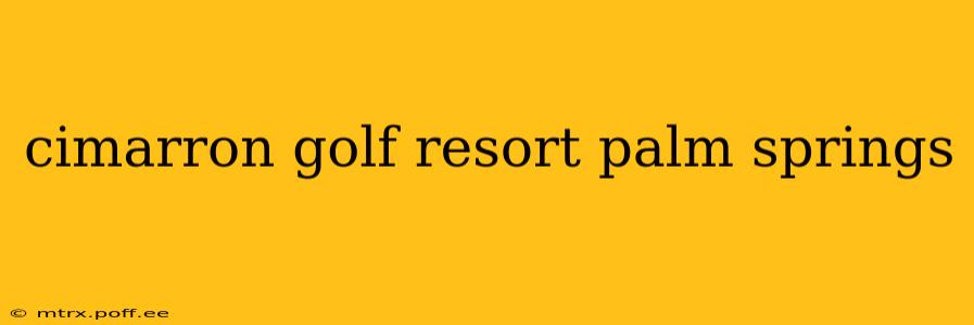 cimarron golf resort palm springs