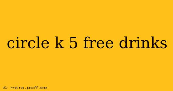 circle k 5 free drinks