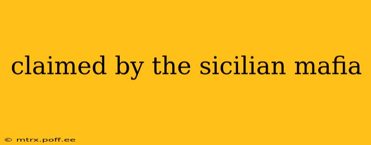 claimed by the sicilian mafia