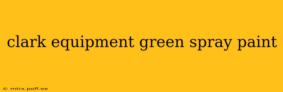 clark equipment green spray paint