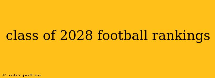 class of 2028 football rankings