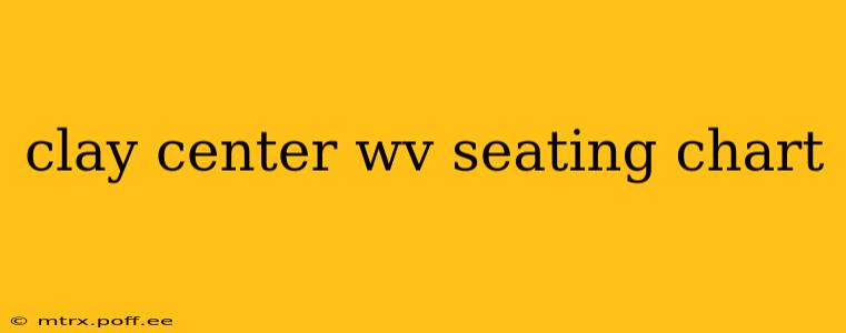 clay center wv seating chart