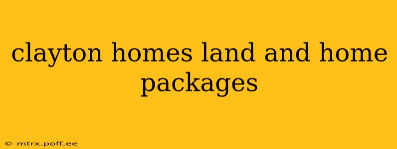 clayton homes land and home packages