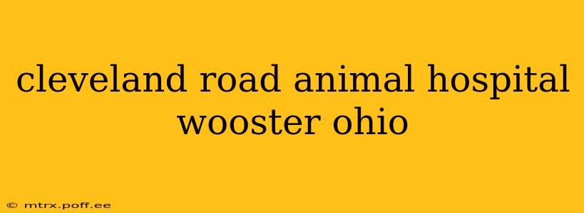 cleveland road animal hospital wooster ohio
