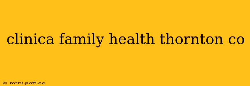 clinica family health thornton co
