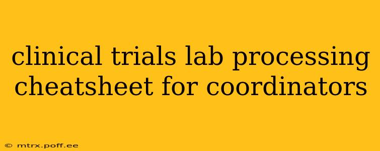 clinical trials lab processing cheatsheet for coordinators