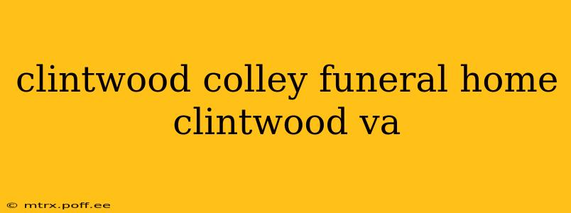 clintwood colley funeral home clintwood va