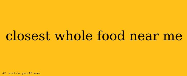 closest whole food near me