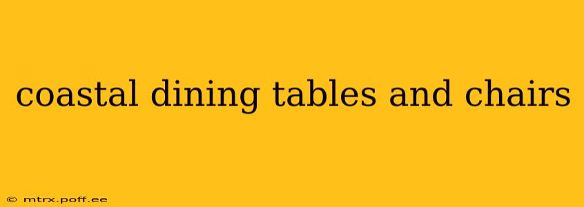 coastal dining tables and chairs