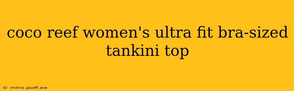coco reef women's ultra fit bra-sized tankini top
