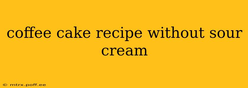 coffee cake recipe without sour cream