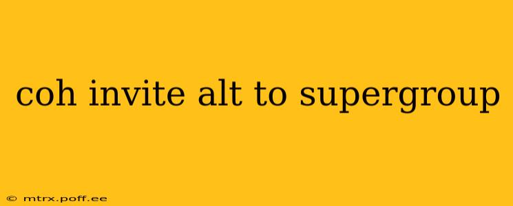 coh invite alt to supergroup