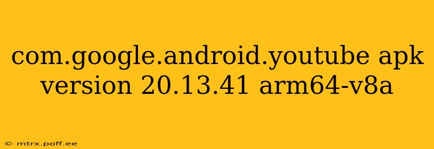 com.google.android.youtube apk version 20.13.41 arm64-v8a