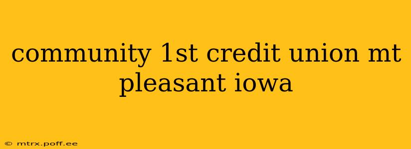community 1st credit union mt pleasant iowa