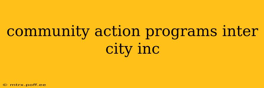 community action programs inter city inc