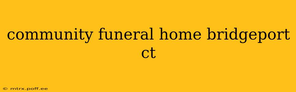 community funeral home bridgeport ct