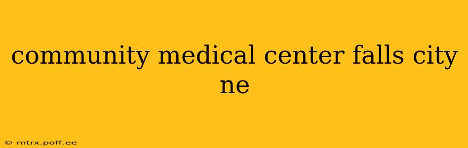 community medical center falls city ne