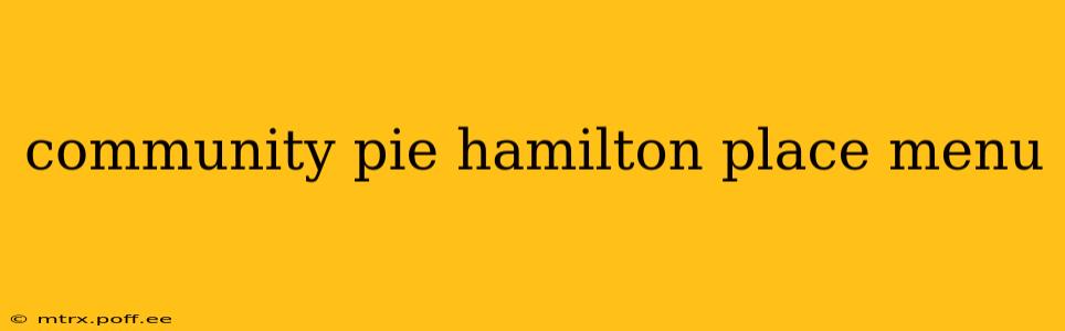 community pie hamilton place menu