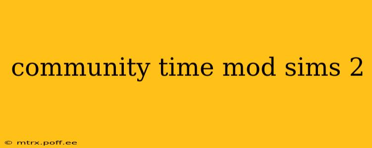 community time mod sims 2