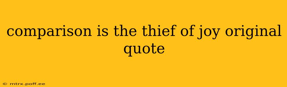 comparison is the thief of joy original quote
