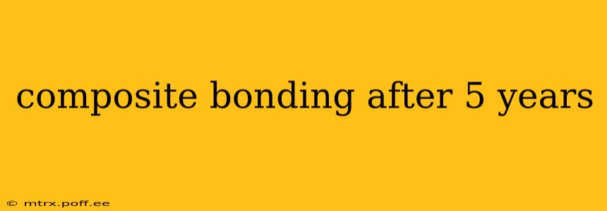 composite bonding after 5 years