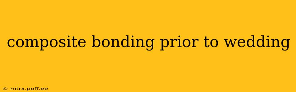 composite bonding prior to wedding